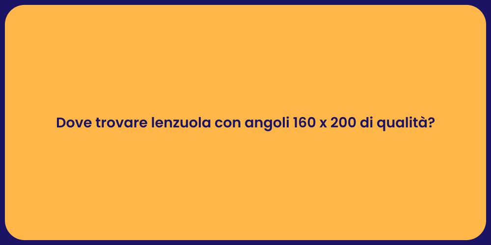 Acquista Lenzuola con Angoli 160 x 200!