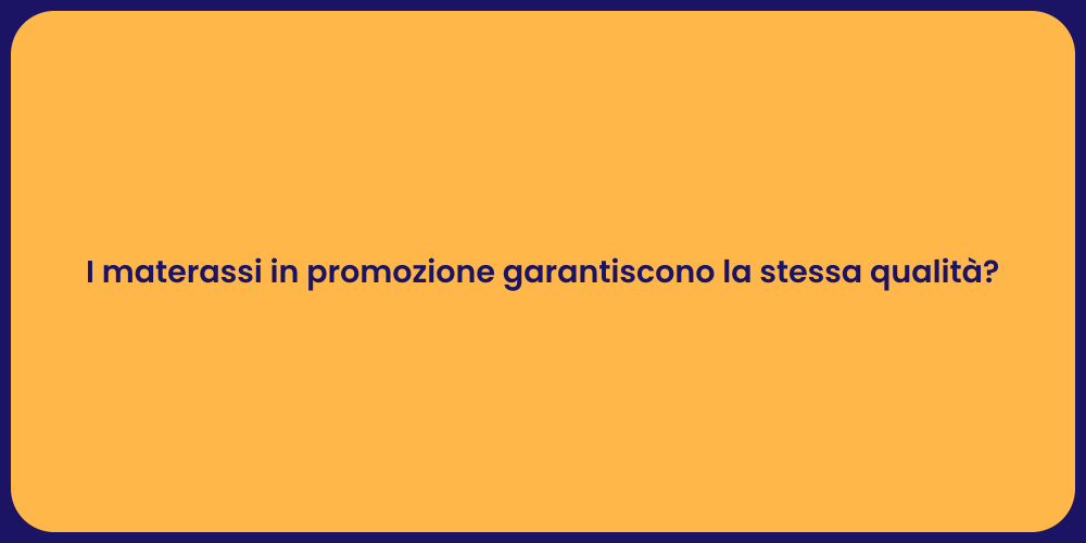 I materassi in promozione garantiscono la stessa qualità?