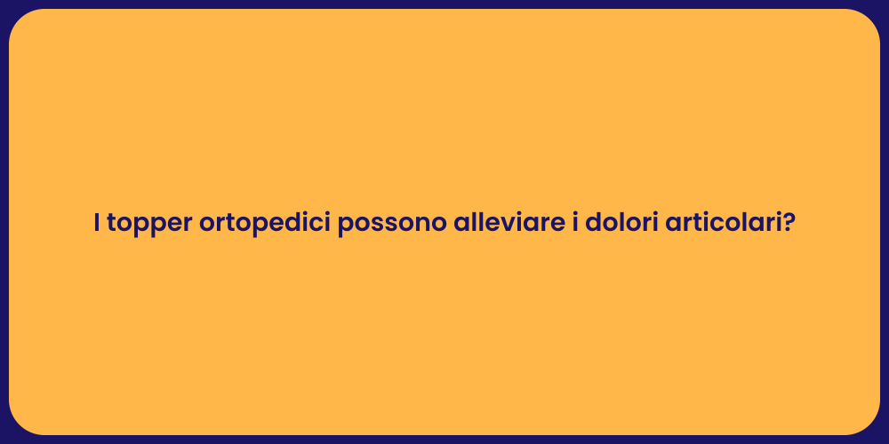 Sollievo dai dolori con topper ortopedici