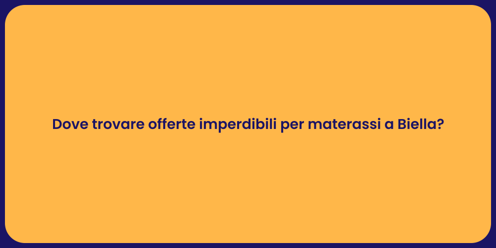 Dove trovare offerte imperdibili per materassi a Biella?