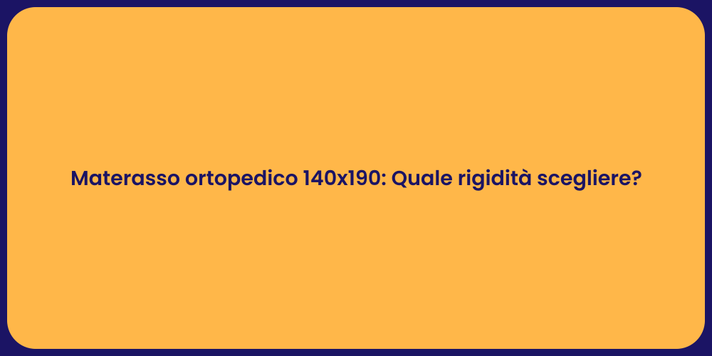 Materasso ortopedico 140x190: Quale rigidità scegliere?