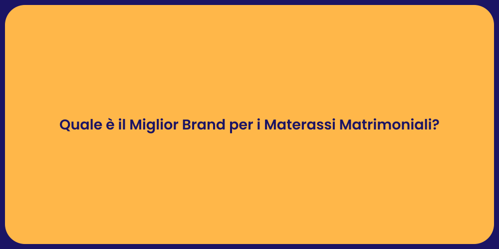 Quale è il Miglior Brand per i Materassi Matrimoniali?