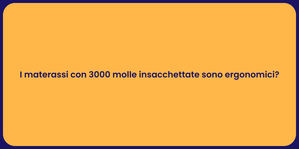 I materassi con 3000 molle insacchettate sono ergonomici?