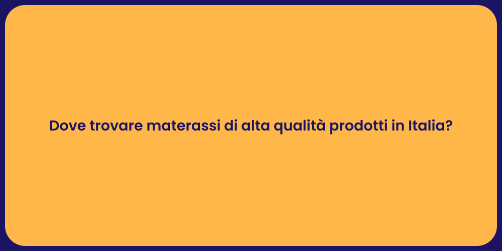 Dove trovare materassi di alta qualità prodotti in Italia?