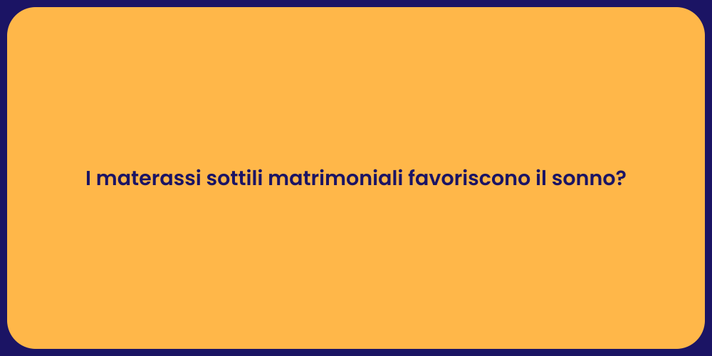 I materassi sottili matrimoniali favoriscono il sonno?