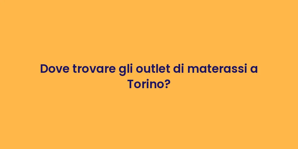 Dove trovare gli outlet di materassi a Torino?