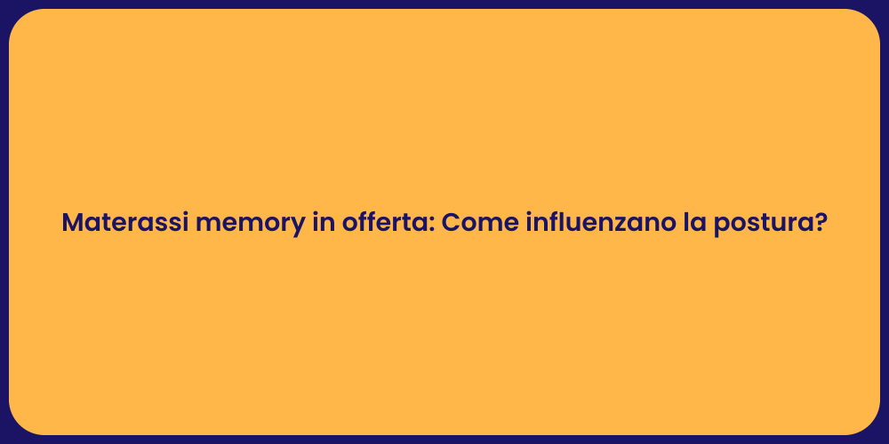 Materassi memory in offerta: Come influenzano la postura?