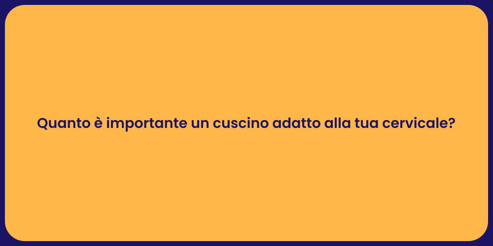 Quanto è importante un cuscino adatto alla tua cervicale?
