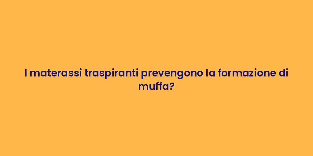 I materassi traspiranti prevengono la formazione di muffa?