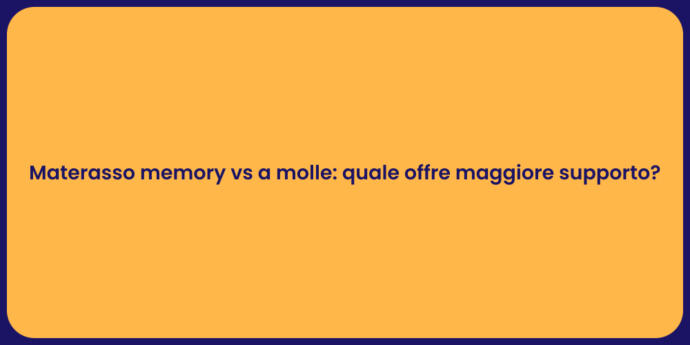 Materasso memory vs a molle: quale offre maggiore supporto?