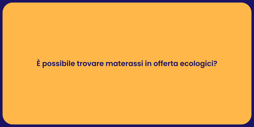 È possibile trovare materassi in offerta ecologici?