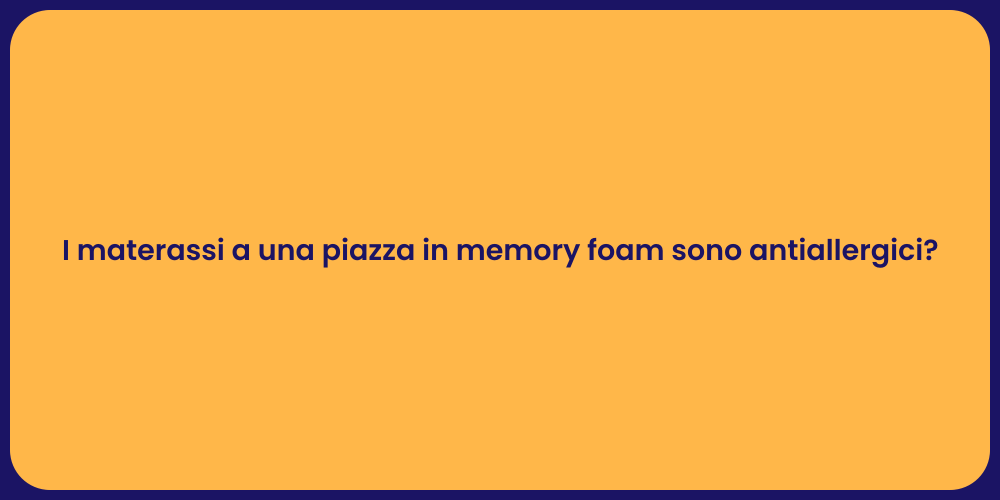 I materassi a una piazza in memory foam sono antiallergici?