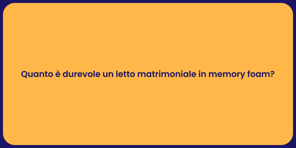 Quanto è durevole un letto matrimoniale in memory foam?