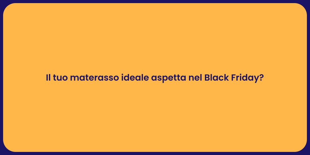 Il tuo materasso ideale aspetta nel Black Friday?