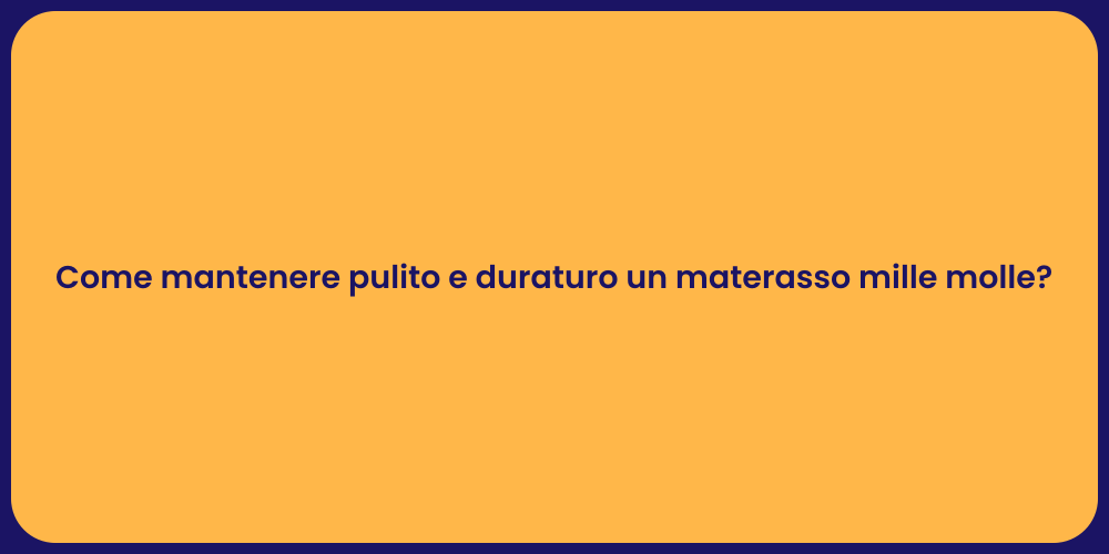 Come mantenere pulito e duraturo un materasso mille molle?