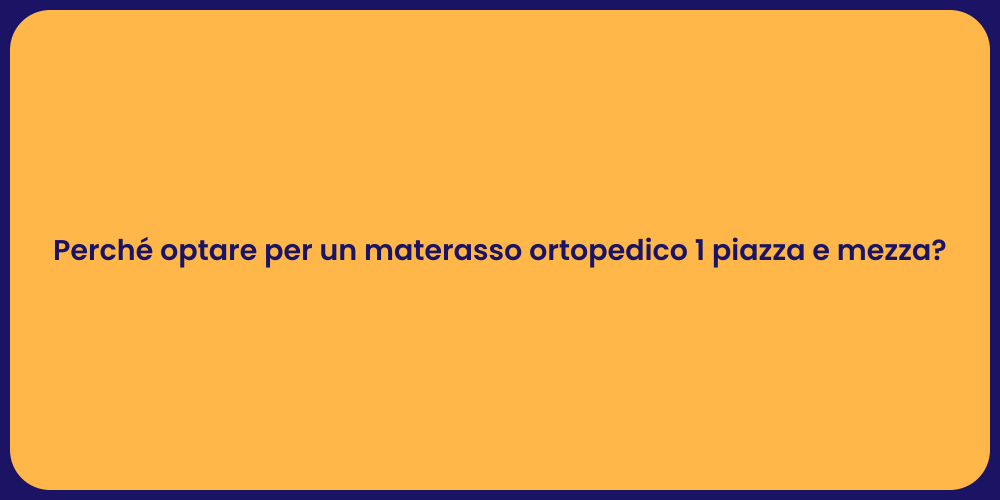 Perché optare per un materasso ortopedico 1 piazza e mezza?