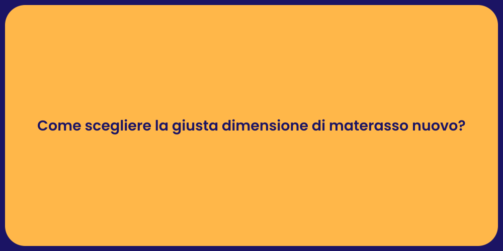 Come scegliere la giusta dimensione di materasso nuovo?