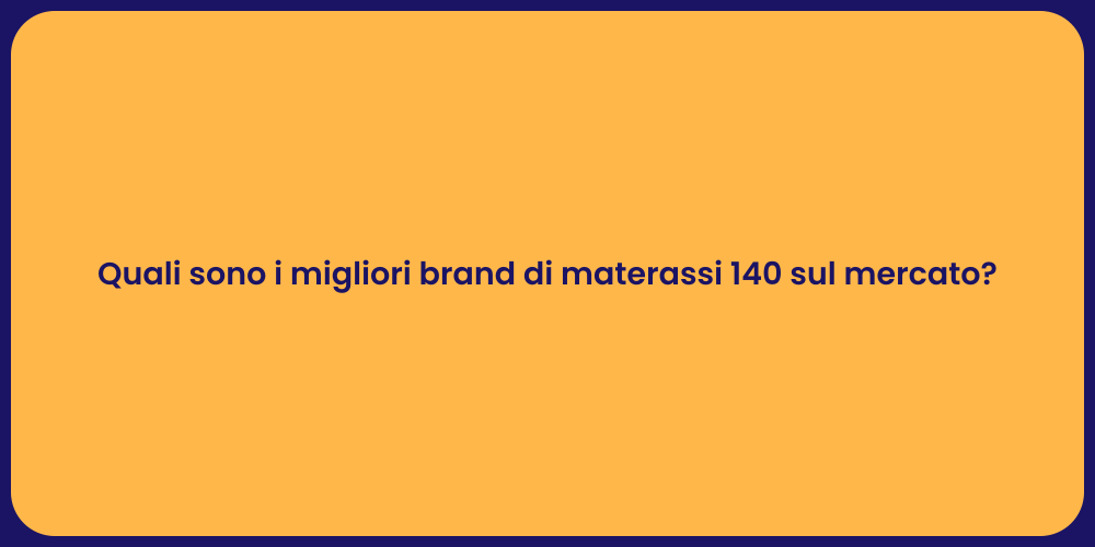 Quali sono i migliori brand di materassi 140 sul mercato?
