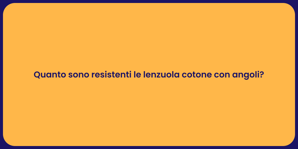 Quanto sono resistenti le lenzuola cotone con angoli?