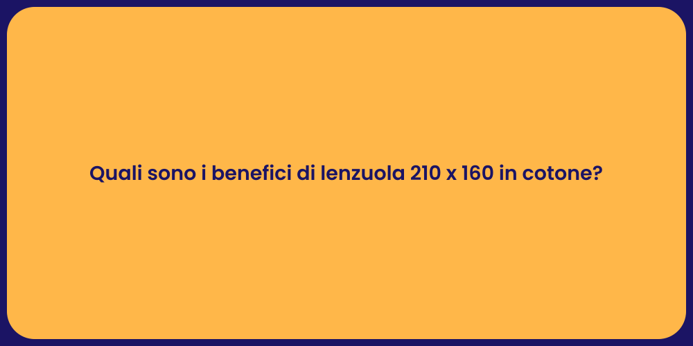 Quali sono i benefici di lenzuola 210 x 160 in cotone?