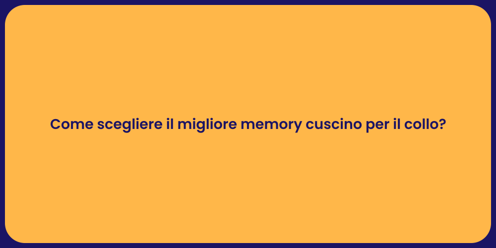 Come scegliere il migliore memory cuscino per il collo?