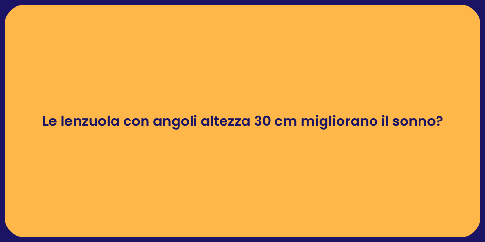 Le lenzuola con angoli altezza 30 cm migliorano il sonno?