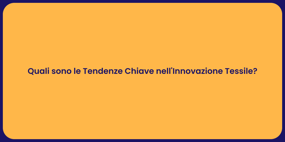 Quali sono le Tendenze Chiave nell'Innovazione Tessile?