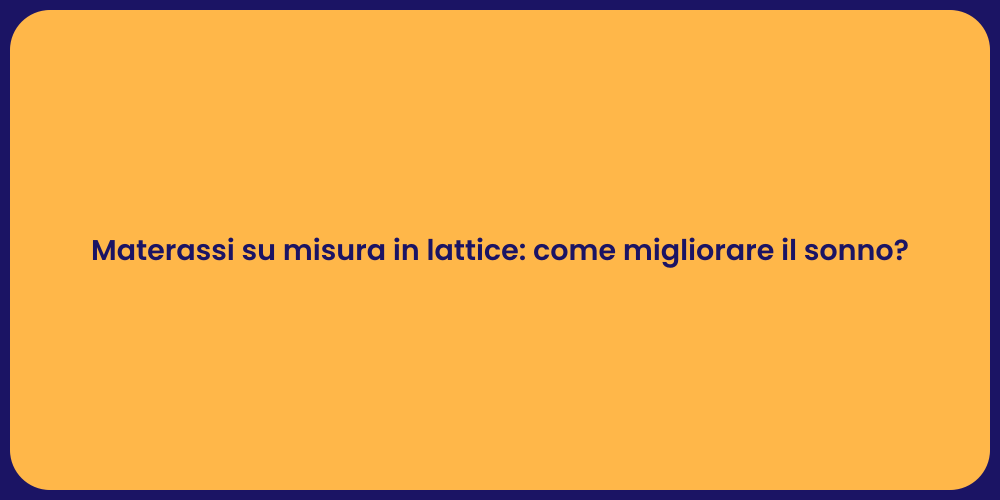 Materassi su misura in lattice: come migliorare il sonno?