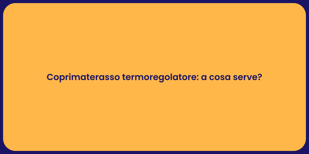 Coprimaterasso termoregolatore: a cosa serve?