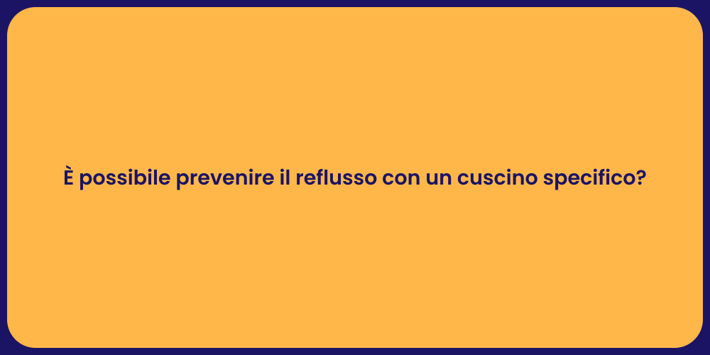 È possibile prevenire il reflusso con un cuscino specifico?
