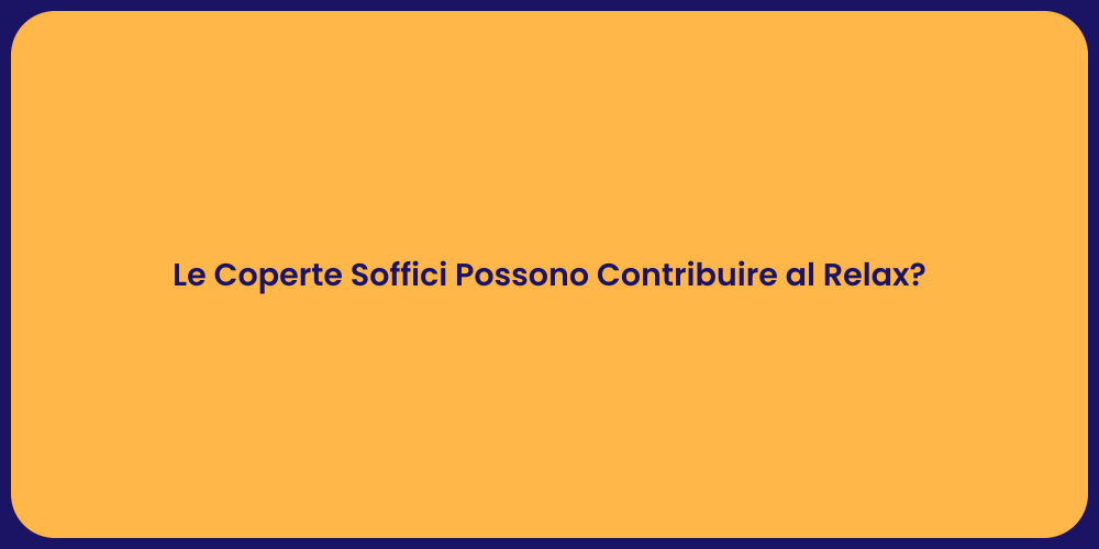 Le Coperte Soffici Possono Contribuire al Relax?