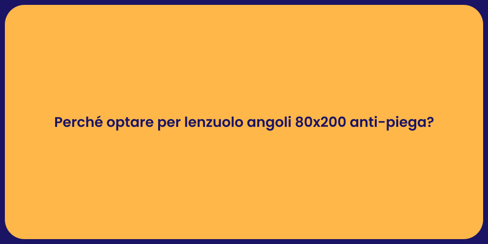 Perché optare per lenzuolo angoli 80x200 anti-piega?