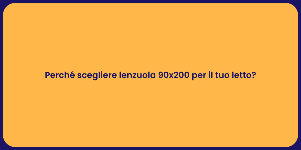 Perché scegliere lenzuola 90x200 per il tuo letto?