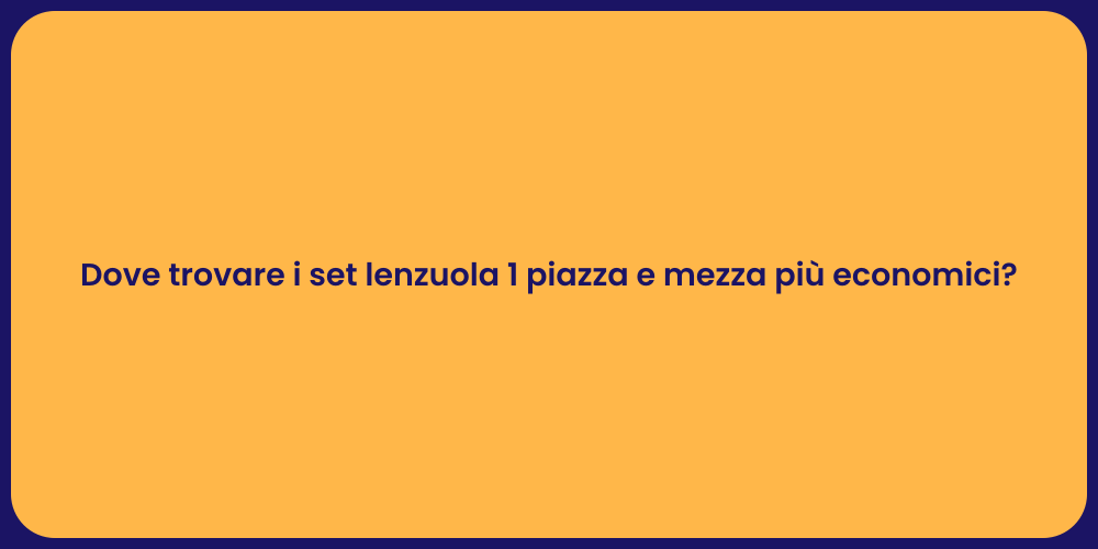 Dove trovare i set lenzuola 1 piazza e mezza più economici?