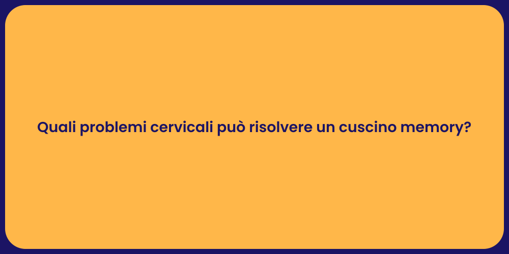 Quali problemi cervicali può risolvere un cuscino memory?