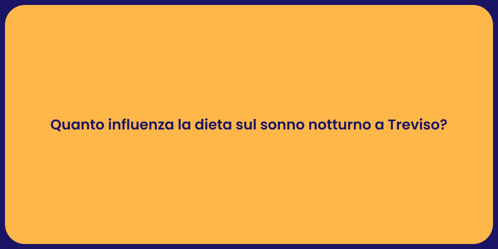 Quanto influenza la dieta sul sonno notturno a Treviso?