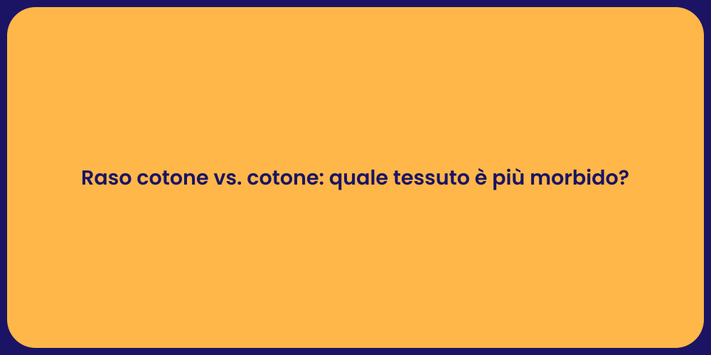 Raso cotone vs. cotone: quale tessuto è più morbido?