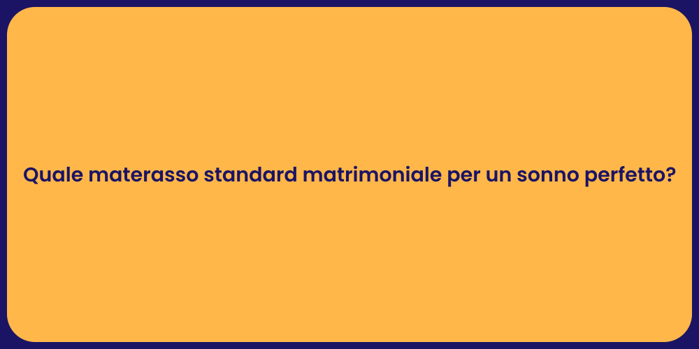 Quale materasso standard matrimoniale per un sonno perfetto?