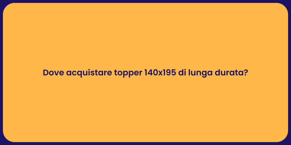 Dove acquistare topper 140x195 di lunga durata?