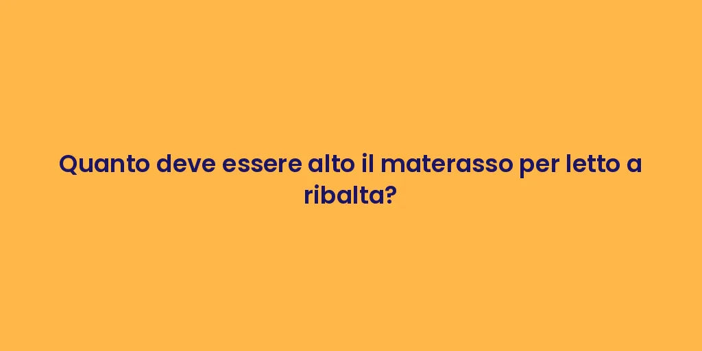 Quanto deve essere alto il materasso per letto a ribalta?