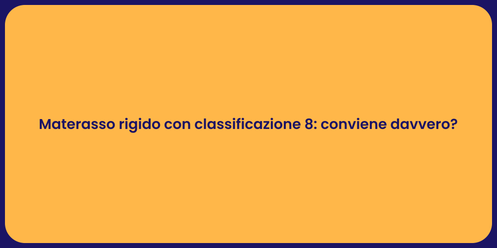 Materasso rigido con classificazione 8: conviene davvero?
