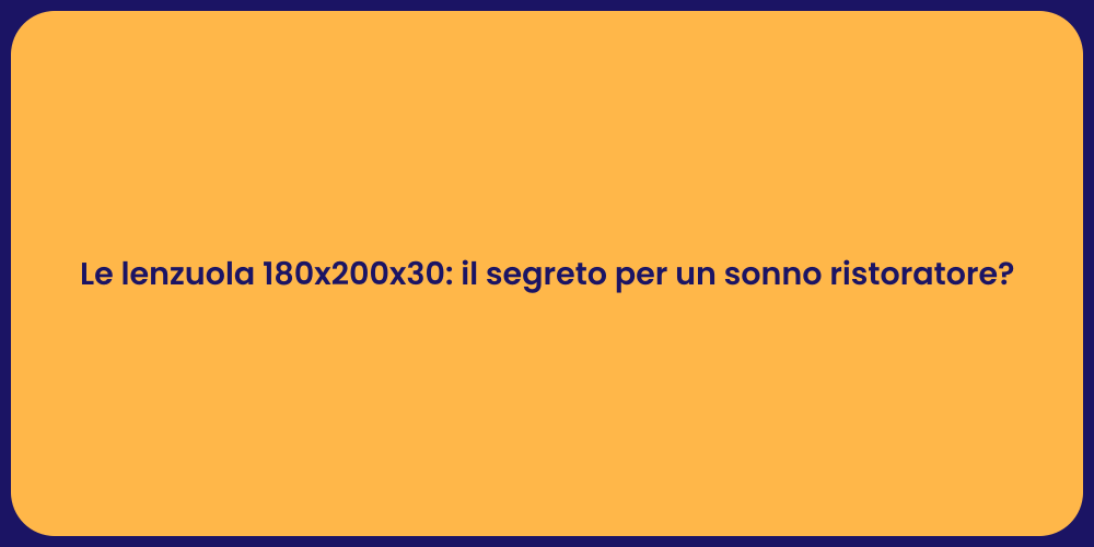 Le lenzuola 180x200x30: il segreto per un sonno ristoratore?