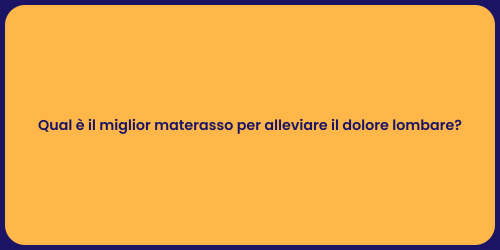 Qual è il miglior materasso per alleviare il dolore lombare?