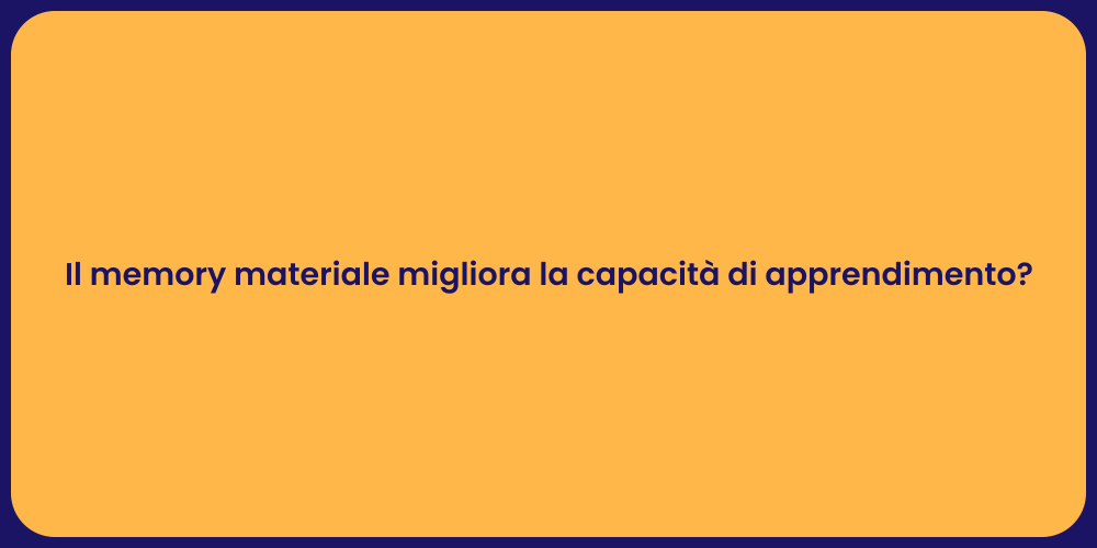 Il memory materiale migliora la capacità di apprendimento?