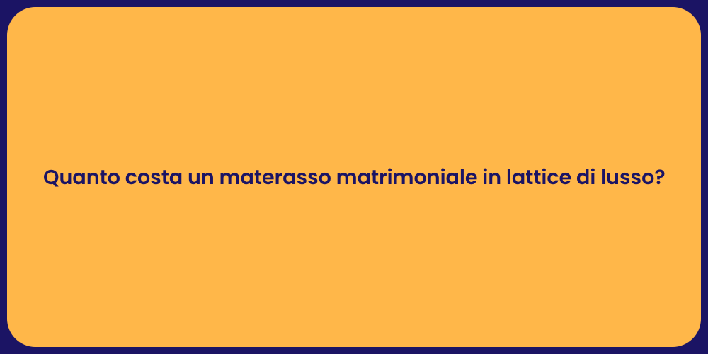 Quanto costa un materasso matrimoniale in lattice di lusso?