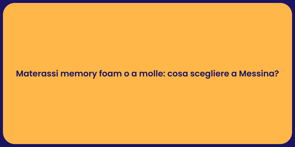 Materassi memory foam o a molle: cosa scegliere a Messina?