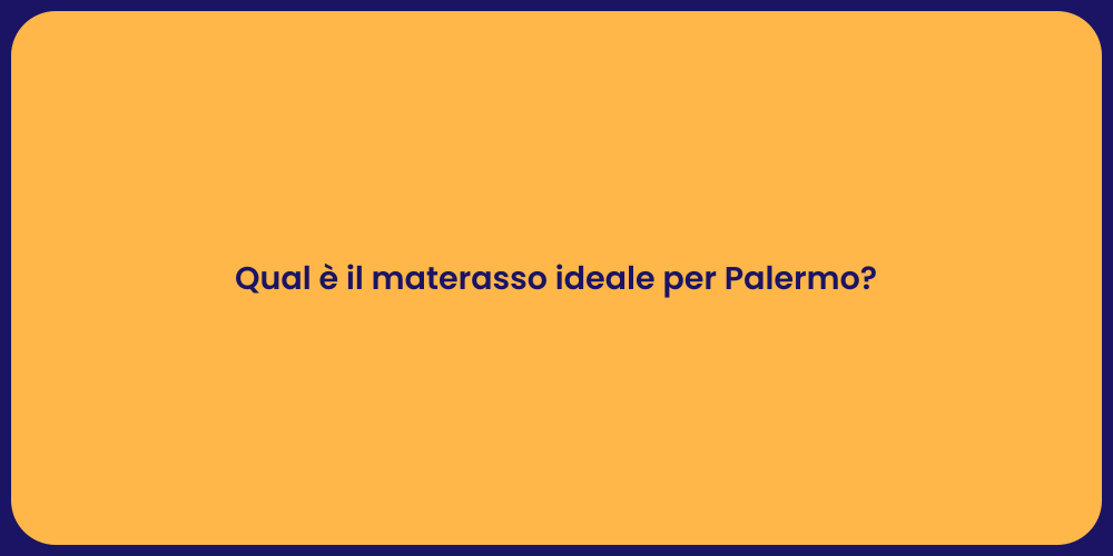 Qual è il materasso ideale per Palermo?