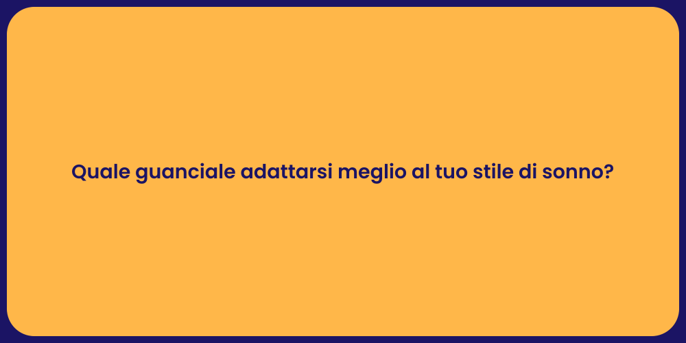 Quale guanciale adattarsi meglio al tuo stile di sonno?