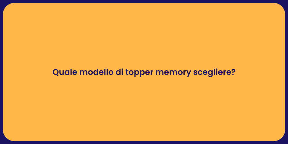 Quale modello di topper memory scegliere?