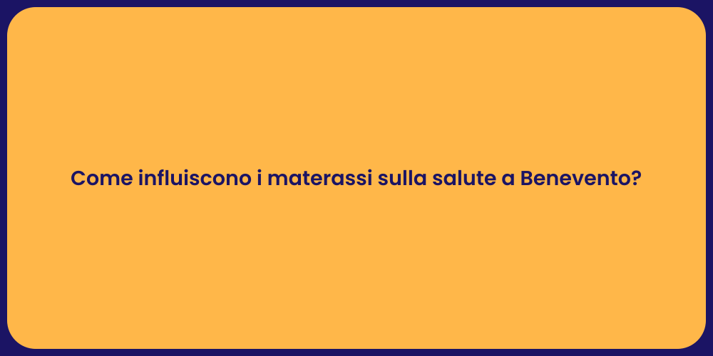 Come influiscono i materassi sulla salute a Benevento?